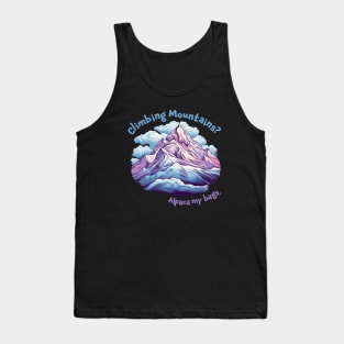 Climbing Mountains, Alpaca my bags. Funny Quote Mountain Climbing Tank Top